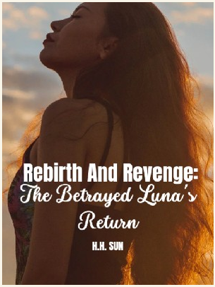 Rebirth And Revenge: The Betrayed Luna's Return Novel PDF Download/Read ...